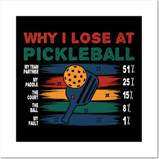 WHY I LOSE AT PICKLEBALL Posters and Art